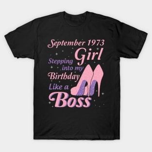 Happy Birthday To Me You Was Born In September 1973 Girl Stepping Into My Birthday Like A Boss T-Shirt